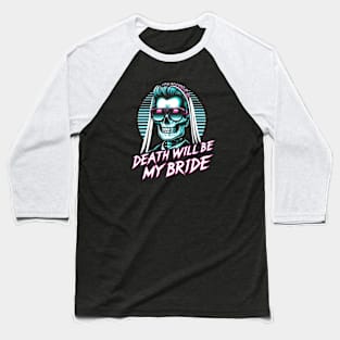 Death Will be my Bride Baseball T-Shirt